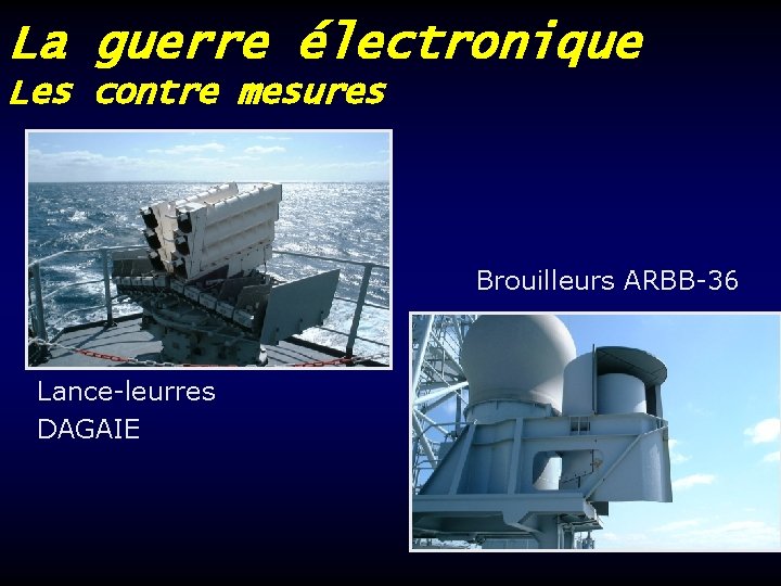 La guerre électronique Les contre mesures Brouilleurs ARBB-36 Lance-leurres DAGAIE 