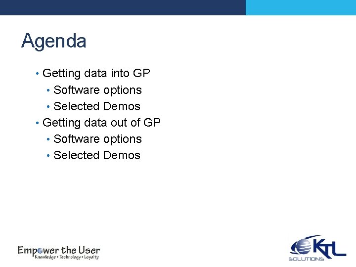 Agenda • Getting data into GP • Software options • Selected Demos • Getting