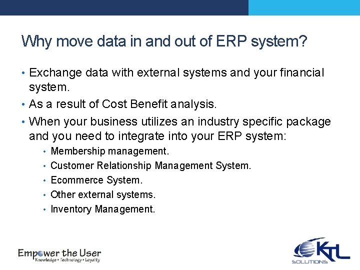 Why move data in and out of ERP system? • Exchange data with external