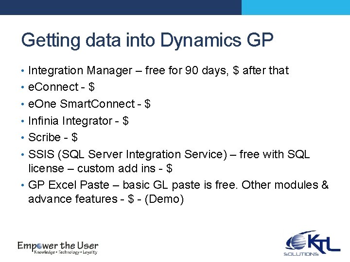 Getting data into Dynamics GP • Integration Manager – free for 90 days, $