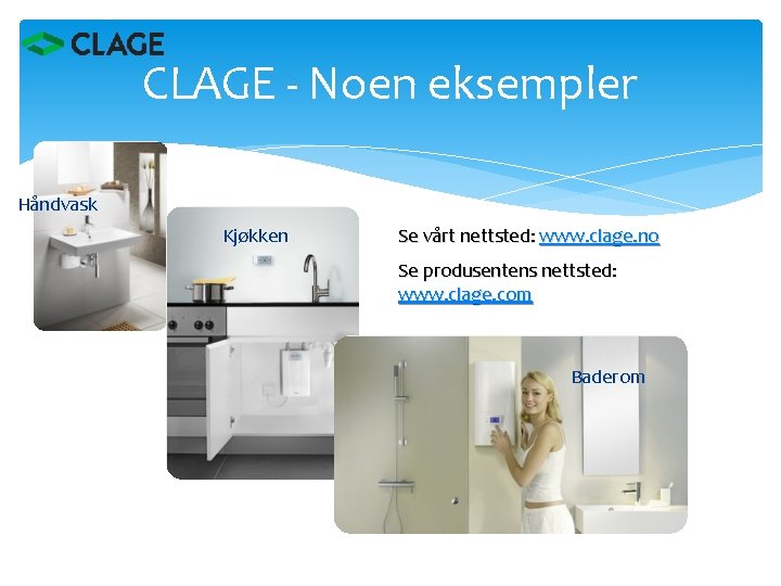 CLAGE - Noen eksempler Håndvask Kjøkken Se vårt nettsted: www. clage. no Se produsentens