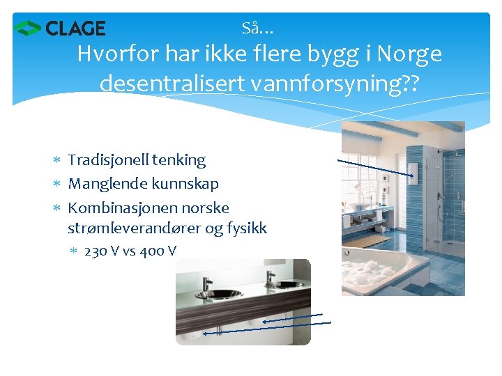 Så… Hvorfor har ikke flere bygg i Norge desentralisert vannforsyning? ? Tradisjonell tenking Manglende