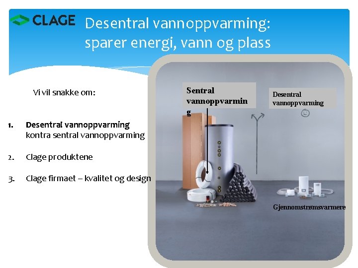 Desentral vannoppvarming: sparer energi, vann og plass Vi vil snakke om: 1. Desentral vannoppvarming