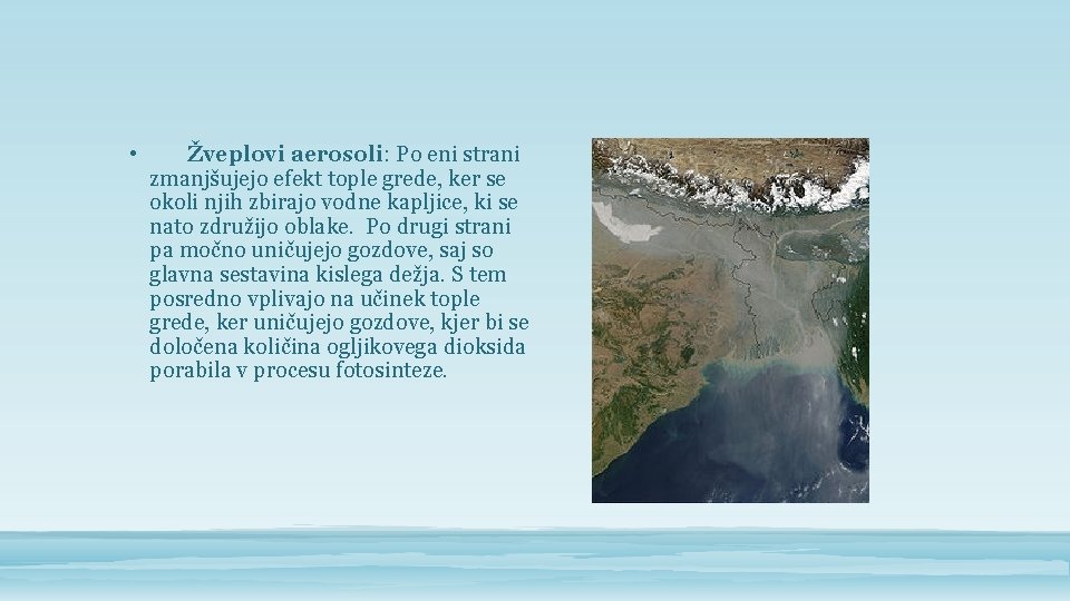  • Žveplovi aerosoli: Po eni strani zmanjšujejo efekt tople grede, ker se okoli