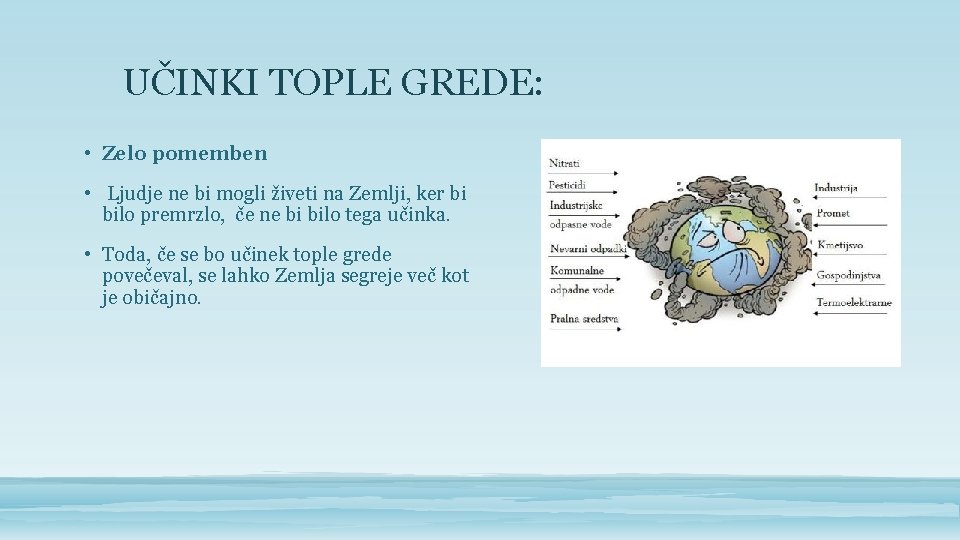 UČINKI TOPLE GREDE: • Zelo pomemben • Ljudje ne bi mogli živeti na Zemlji,