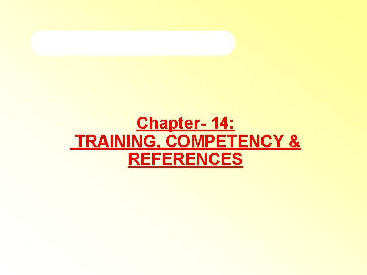 Chapter- 14: TRAINING, COMPETENCY & REFERENCES 2 