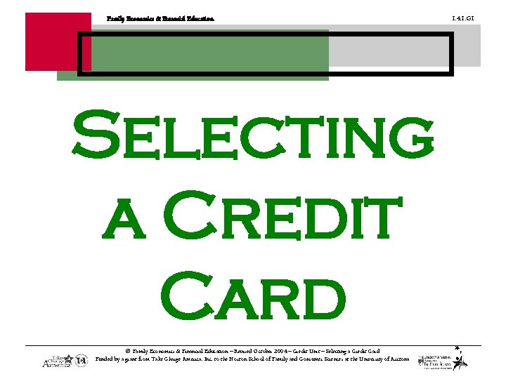 Family Economics & Financial Education Selecting a Credit Card © Family Economics & Financial