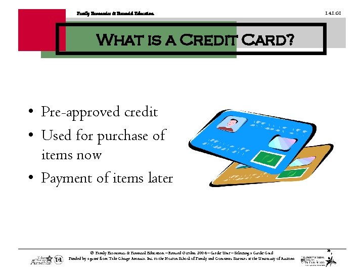 Family Economics & Financial Education What is a Credit Card? • Pre-approved credit •