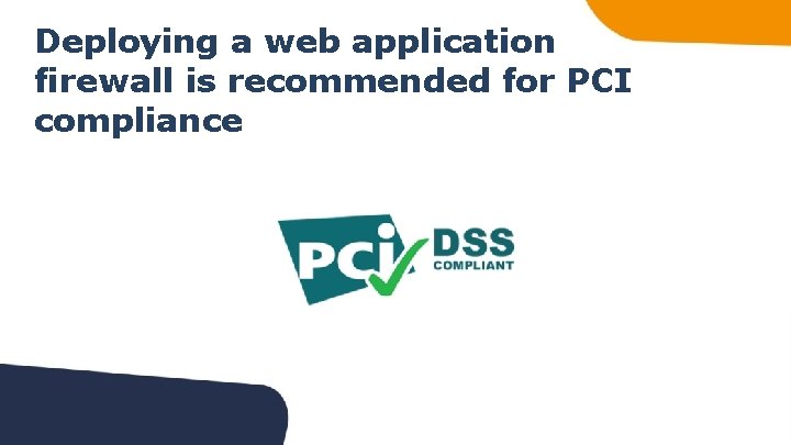 Deploying a web application firewall is recommended for PCI compliance 