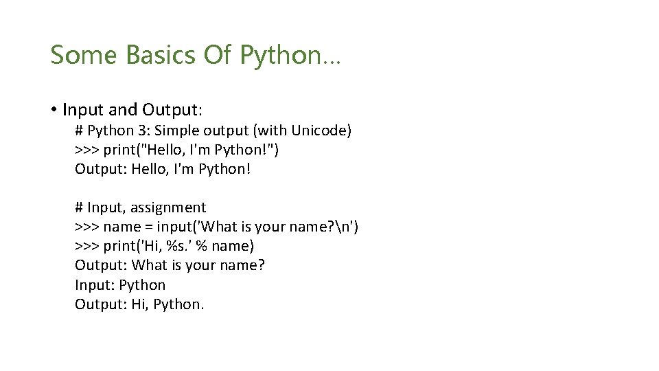 Some Basics Of Python… • Input and Output: # Python 3: Simple output (with