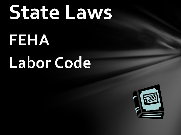 State Laws FEHA Labor Code 