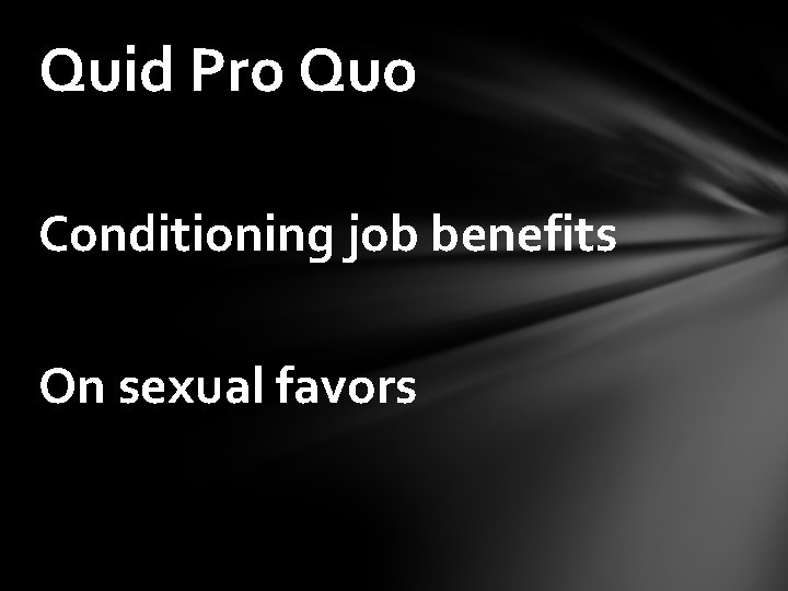 Quid Pro Quo Conditioning job benefits On sexual favors 