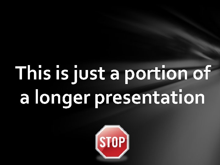 This is just a portion of a longer presentation 