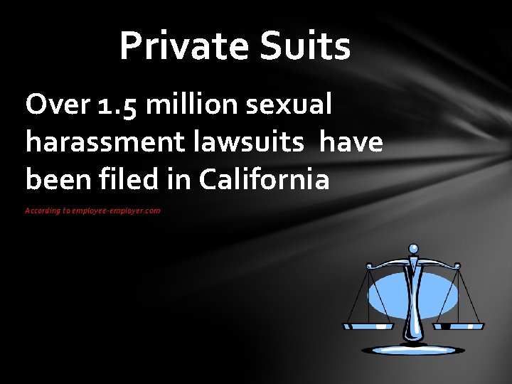 Private Suits Over 1. 5 million sexual harassment lawsuits have been filed in California