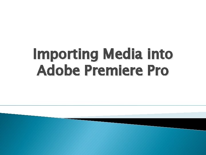 Importing Media into Adobe Premiere Pro 