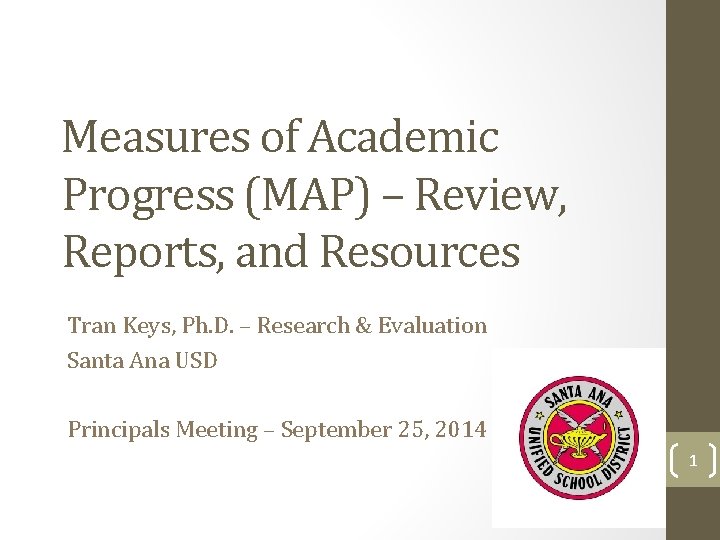 Measures of Academic Progress (MAP) – Review, Reports, and Resources Tran Keys, Ph. D.