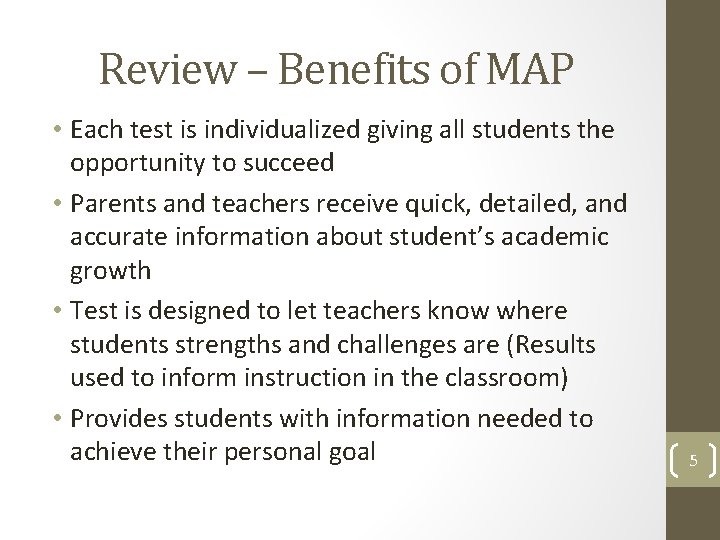 Review – Benefits of MAP • Each test is individualized giving all students the