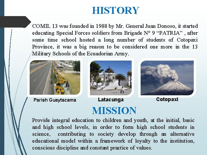 HISTORY COMIL 13 was founded in 1988 by Mr. General Juan Donoso, it started