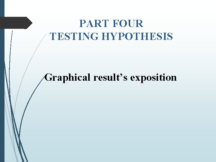 PART FOUR TESTING HYPOTHESIS Graphical result’s exposition 