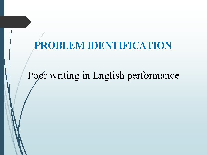 PROBLEM IDENTIFICATION Poor writing in English performance 