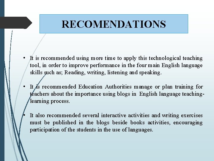 RECOMENDATIONS • It is recommended using more time to apply this technological teaching tool,