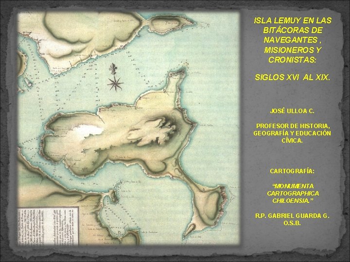 ISLA LEMUY EN LAS BITÁCORAS DE NAVEGANTES , MISIONEROS Y CRONISTAS: SIGLOS XVI AL