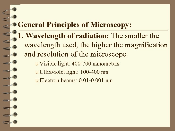 General Principles of Microscopy: 1. Wavelength of radiation: The smaller the wavelength used, the