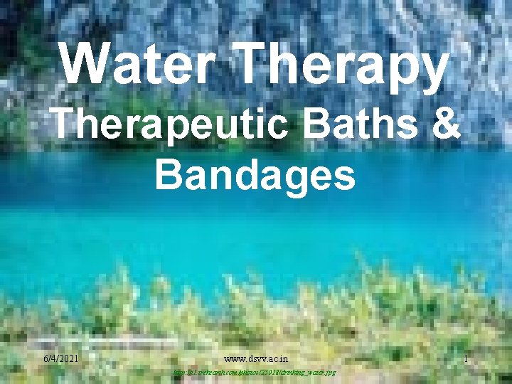 Water Therapy Therapeutic Baths & Bandages 6/4/2021 www. dsvv. ac. in http: //i 1.