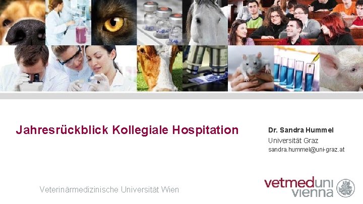 Jahresrückblick Kollegiale Hospitation Dr. Sandra Hummel Universität Graz sandra. hummel@uni-graz. at Veterinärmedizinische Universität Wien