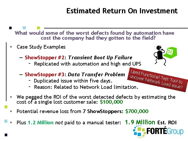 Estimated Return On Investment What would some of the worst defects found by automation