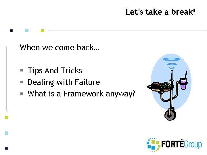 Let's take a break! When we come back… § Tips And Tricks § Dealing