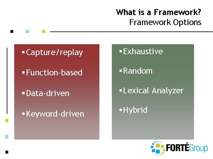 What is a Framework? Framework Options § Capture/replay § Exhaustive § Function-based § Random