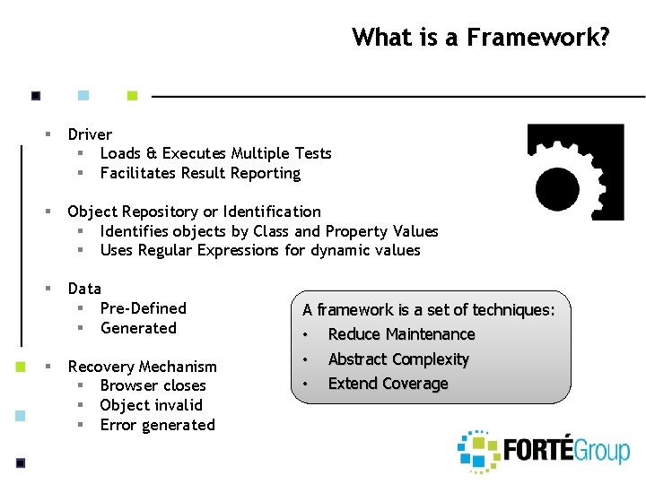 What is a Framework? § Driver § Loads & Executes Multiple Tests § Facilitates