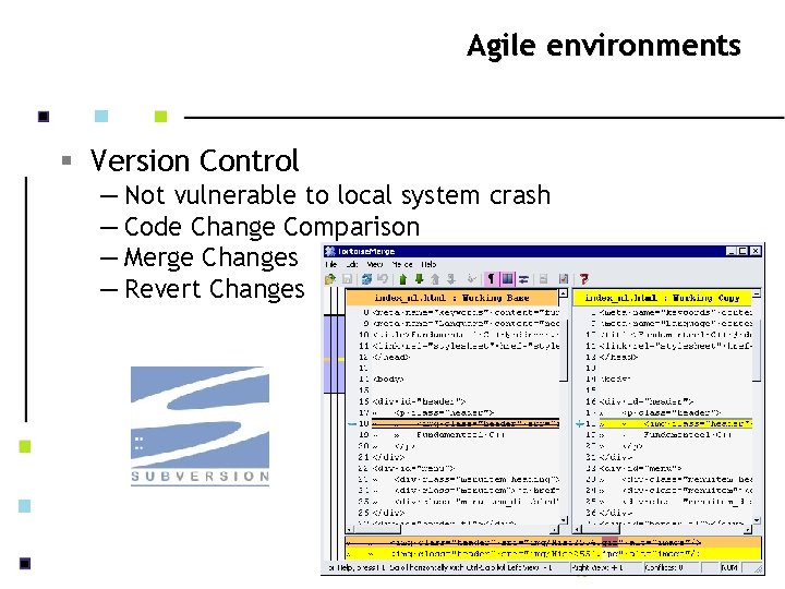 Agile environments § Version Control — Not vulnerable to local system crash — Code