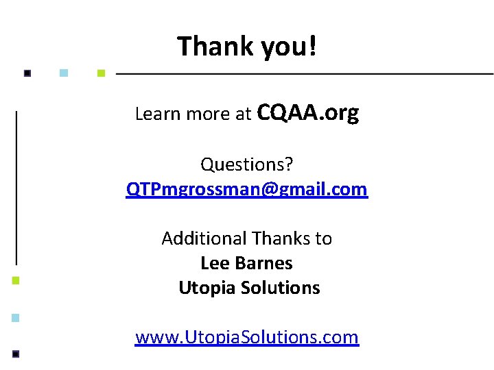 Thank you! Learn more at CQAA. org Questions? QTPmgrossman@gmail. com Additional Thanks to Lee