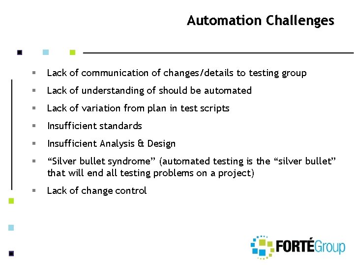 Automation Challenges § Lack of communication of changes/details to testing group § Lack of