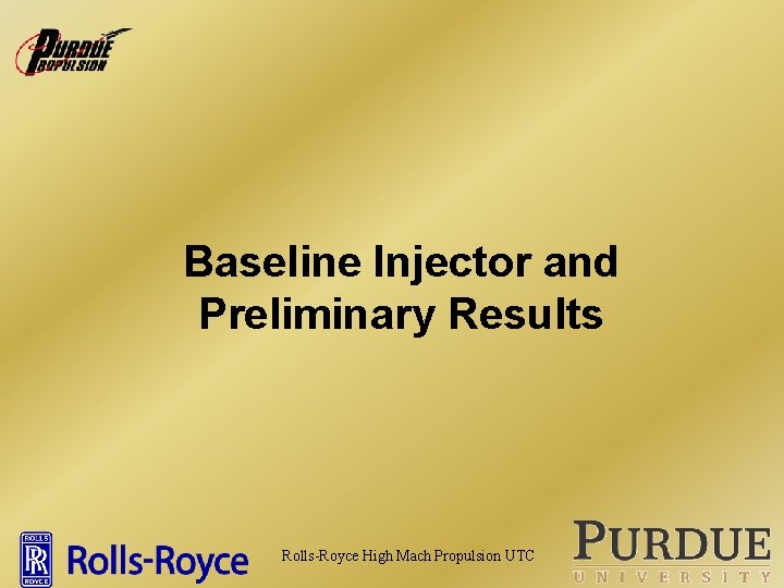 Baseline Injector and Preliminary Results Rolls-Royce High Mach Propulsion UTC 