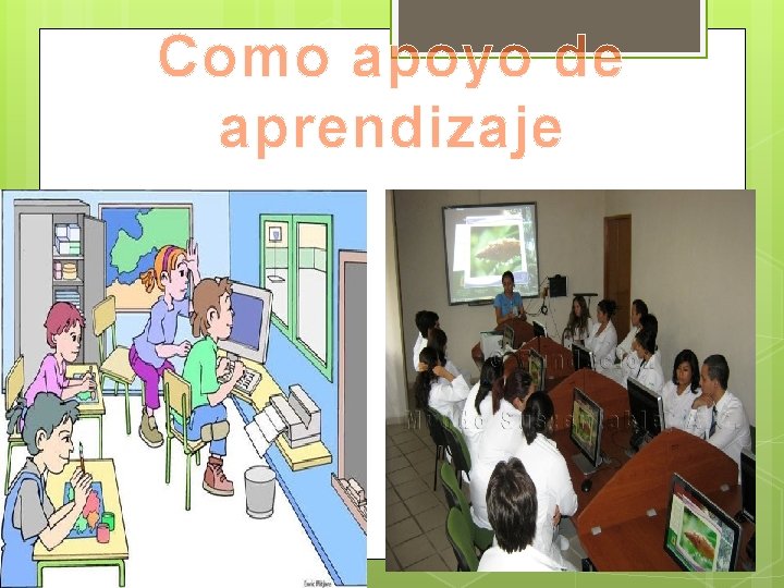 Como apoyo de aprendizaje 