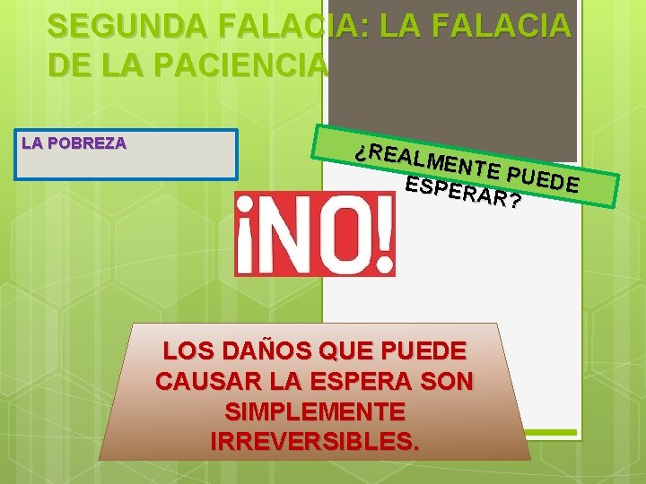 SEGUNDA FALACIA: LA FALACIA DE LA PACIENCIA LA POBREZA ¿REAL MENTE ESPER PUEDE AR?