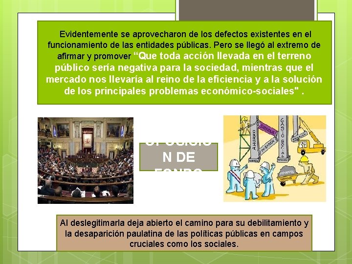 Evidentemente se aprovecharon de los defectos existentes en el funcionamiento de las entidades públicas.
