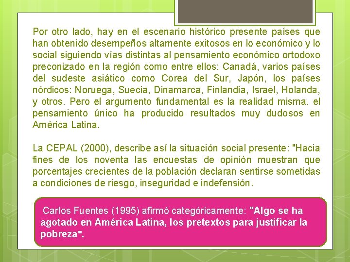 Por otro lado, hay en el escenario histórico presente países que han obtenido desempeños