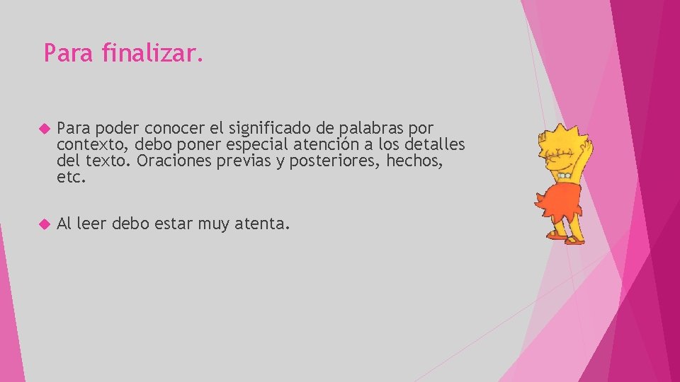 Para finalizar. Para poder conocer el significado de palabras por contexto, debo poner especial