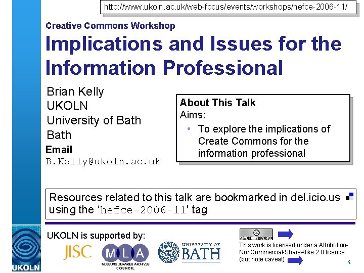 http: //www. ukoln. ac. uk/web-focus/events/workshops/hefce-2006 -11/ Creative Commons Workshop Implications and Issues for the