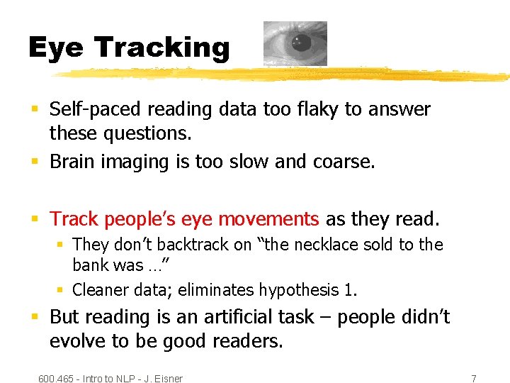 Eye Tracking § Self-paced reading data too flaky to answer these questions. § Brain