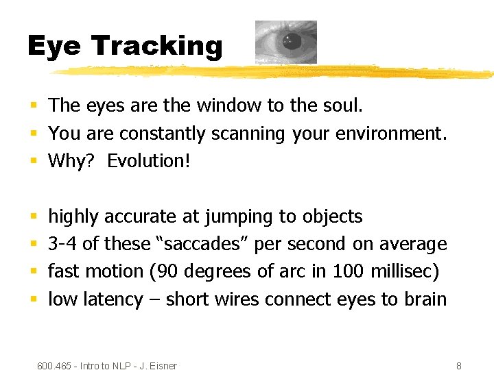 Eye Tracking § The eyes are the window to the soul. § You are