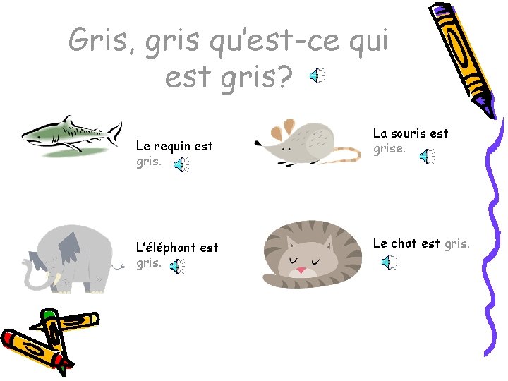 Gris, gris qu’est-ce qui est gris? Le requin est gris. L’éléphant est gris. La