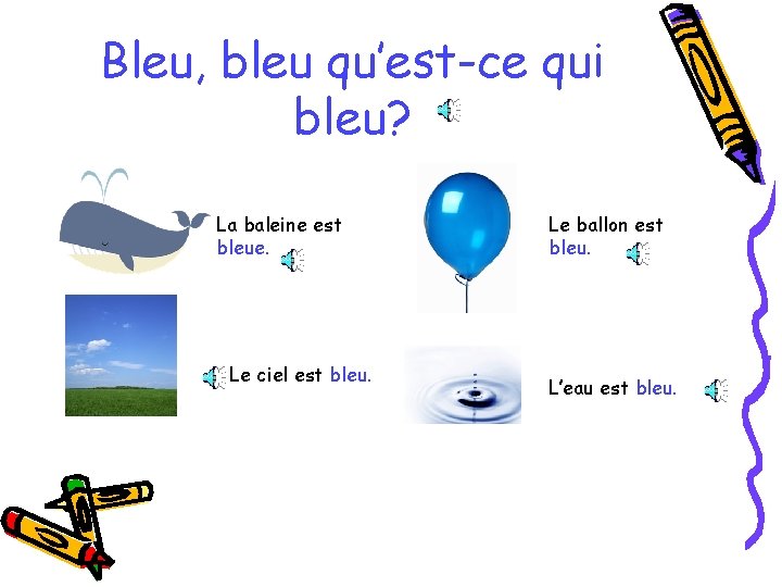 Bleu, bleu qu’est-ce qui bleu? La baleine est bleue. Le ciel est bleu. Le