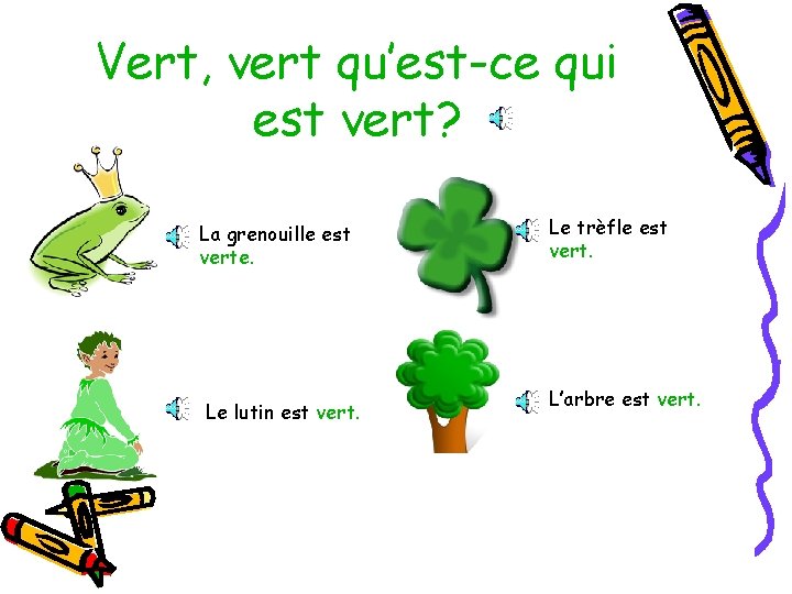 Vert, vert qu’est-ce qui est vert? La grenouille est verte. Le lutin est vert.