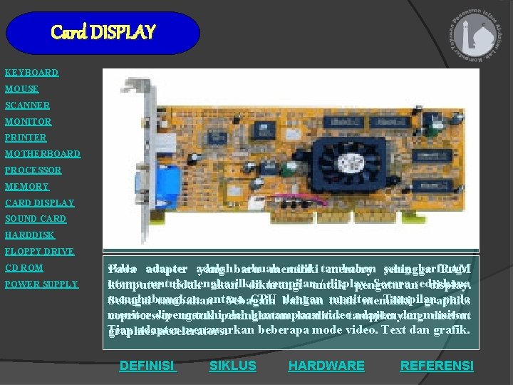 Card DISPLAY KEYBOARD MOUSE SCANNER MONITOR PRINTER MOTHERBOARD PROCESSOR MEMORY CARD DISPLAY SOUND CARD