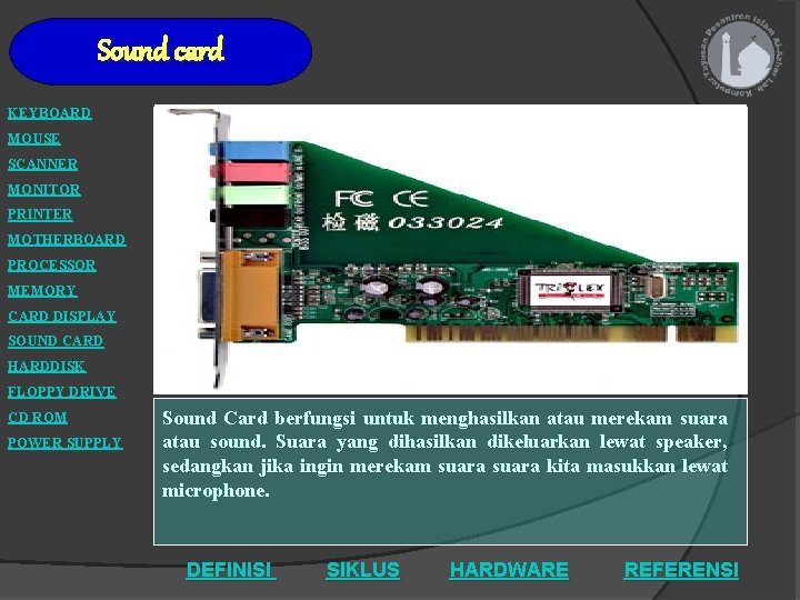 Sound card KEYBOARD MOUSE SCANNER MONITOR PRINTER MOTHERBOARD PROCESSOR MEMORY CARD DISPLAY SOUND CARD